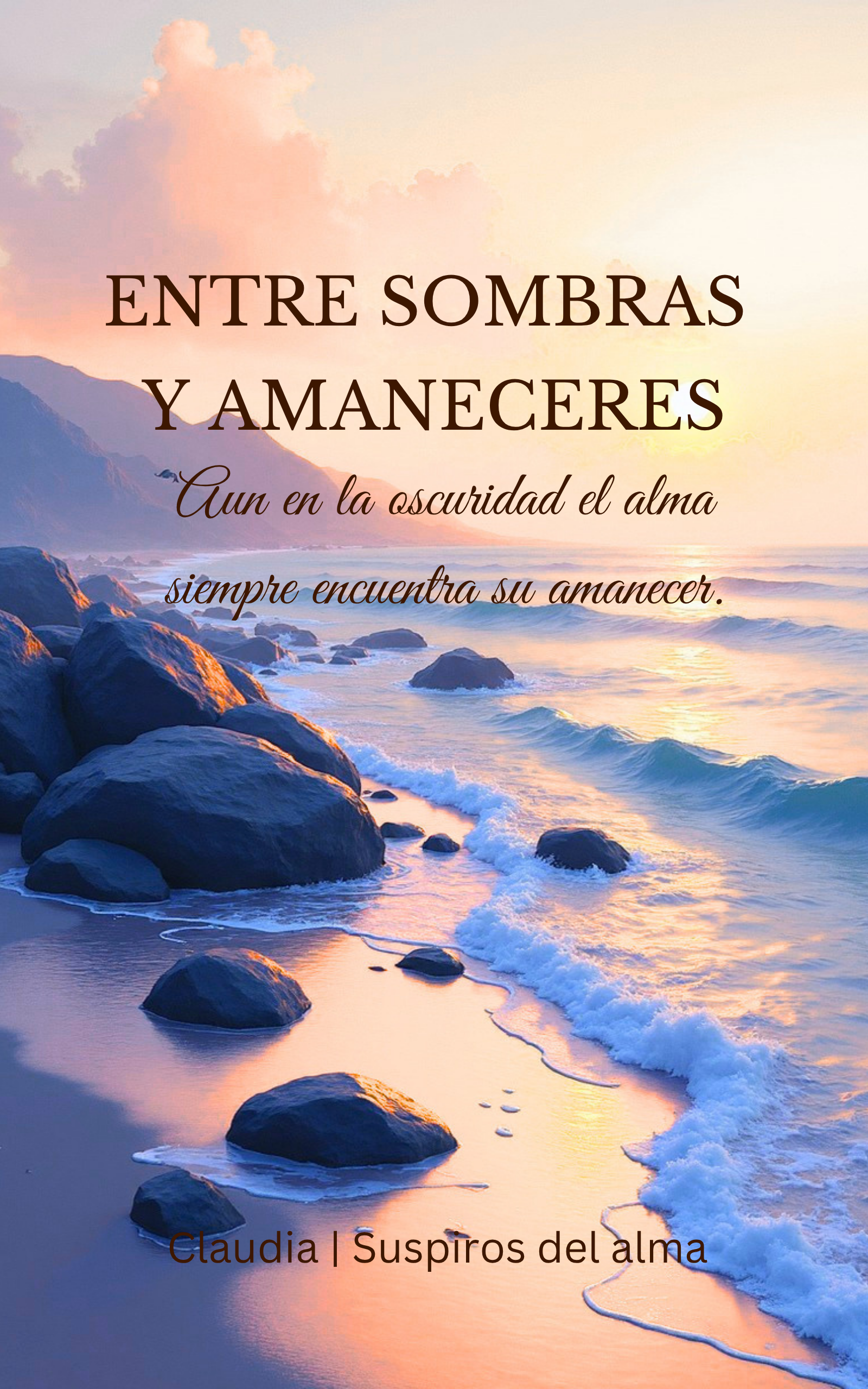 ENTRE SOMBRAS Y AMANECERES                    Un camino interior hacia nuevos amaneceres